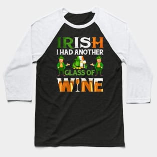 Irish I Had Another Glass Of Wine Baseball T-Shirt